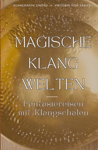 MAGISCHE KLANGWELTEN: Fantasiereisen mit Klangschalen