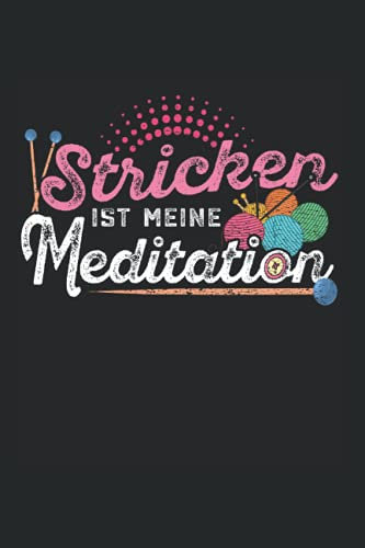 Stricken ist meine Meditation: Stricken Notizbuch super Notizblock für Strickerinnen und Näherin bei der Strickarbeit zu Hause. Ideal für tägliche ... die ihre Strickmuster lieben und Plannen.