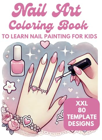 Nail Art Coloring Book XXL 80 Fun & Creative Designs to learn Nail Painting for Kids - Present for Girls and Boys: Practice Nail Art like a ... children ages 5 and up (My Coloring Book)