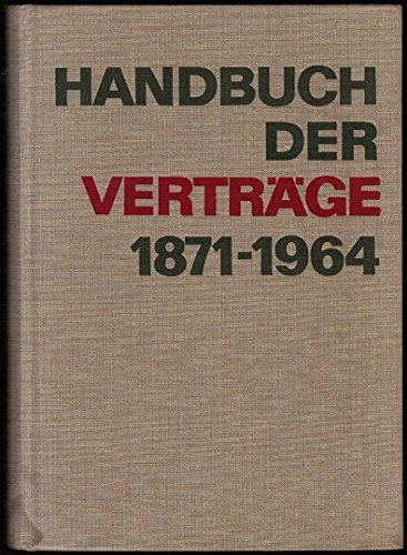 Handbuch der Verträge 1871-1964. Verträge und andere Dokumente aus der Geschichte der internationalen Beziehungen.