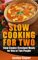 Slow Cooking For Two: Slow Cooker / Crockpot Meals for One or Two People