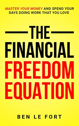 The Financial Freedom Equation: Master Your Money and Spend Your Days Doing Work That You Love