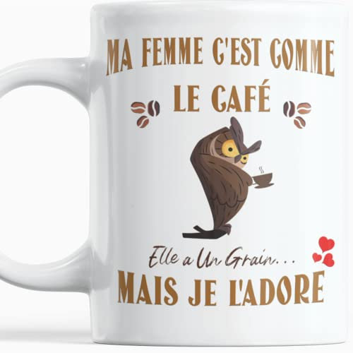 Paroles d'amour Mug humour Cadeau Femme Anniversaire plaisir d'offrir Ma Femme c'est Comme Le Café elle a Un Grain Mais Je l'Adore