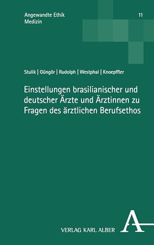 Einstellungen brasilianischer und deutscher Ärzte und Ärztinnen zu Fragen des ärztlichen Berufsethos (Angewandte Ethik 11)