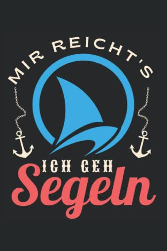 Mir Reicht's Ich Geh Segeln - Logbuch: Lustiges Design für den Segeltörn oder Segelurlaub. Logbuch - Notizbuch ca. A5 120 Seiten ( 6x9 Zoll) matt. ... der Reisen. Schiffs & Seetagebuch