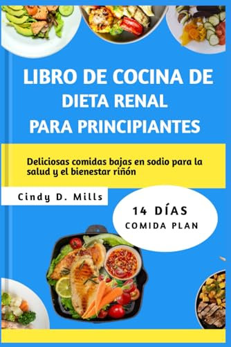 LIBRO DE COCINA DE DIETA RENAL PARA PRINCIPIANTES: Deliciosas comidas bajas en sodio para la salud y el bienestar riñón (HEALTHY MEAL & LIFESTYLE)