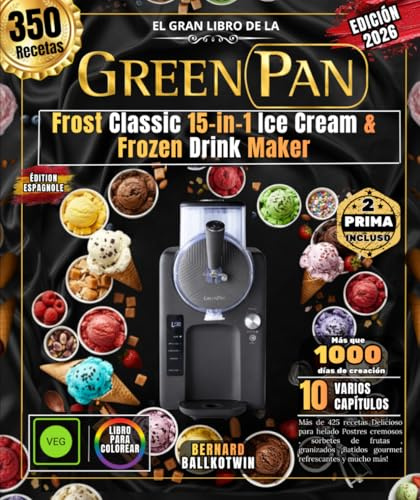 El gran libro de la máquina para hacer helados y bebidas congeladas GREEN PAN Frost Classic 15 en 1: Más de 425 recetas Delicioso para helado Postres ... ¡Batidos gourmet refrescantes y mucho más!