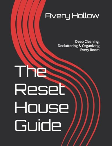 The Reset House Guide: Deep Cleaning, Decluttering & Organizing Every Room (The House of Hollow)