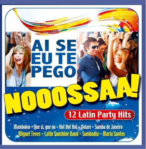 Nooossaa! Ai Se Eu Te Pego ; 16 Latin Party Hits u.a. mit Mamboleo; Hot Hot Hot; Lambada; Morena; Que si que no; Parapapapa, La Bamba; Volare; No Tengo Dinero; Samba de Janairo; La Negra Tomasa; Bamboleo; Kalimba de Luna; Nossaa; Nossa;