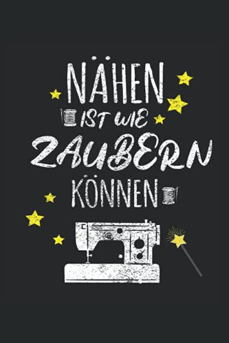 Nähen ist wie Zaubern können: Notizbuch 120 Seiten Punkteraster | Nähen Geschenk, Nähen Spruch, Schneiderm