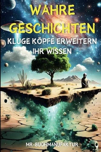Wahre Geschichten kluge Köpfe erweitern ihr Wissen: Unglaublich faszinierende Geschichten, die dich staunen lassen. Sie sind wirklich passiert – Kurioses, Historisches und Unfassbares auf der Welt.