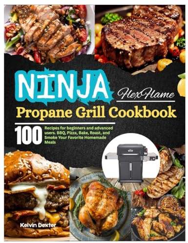 Ninja FlexFlame Propane Grill Cookbook: 100 Recipes for beginners and advanced users. BBQ, Pizza, Bake, Roast, and Smoke Your Favorite Homemade Meals. With 28-Day Meal Plan.