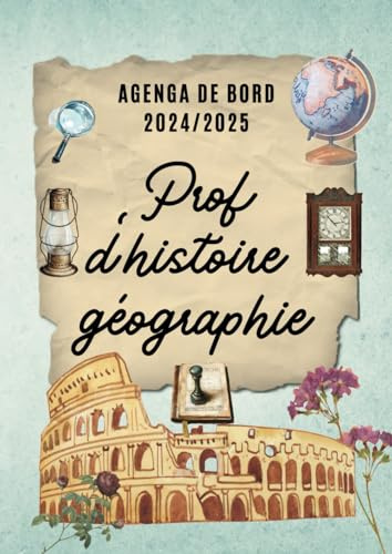 Agenda de Bord 2024/2025 Professeur d'Histoire Géographie: Carnet de Bord Enseignant 2024 2025 Prof d'Histoire Géographie | Planificateur de cours ,Semainier | Format A4.