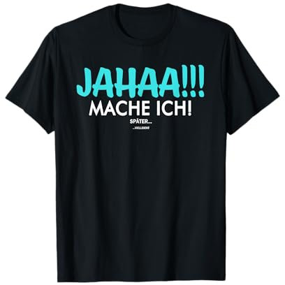 Jahaa Mach Ich Später vielleicht Spruch Damen Herren T-Shirt
