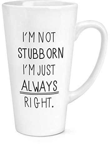 Gift Base I'm Not Stubborn I'm Just Always Right 17oz Large Latte Mug Cup