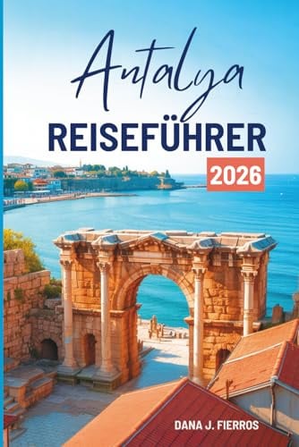 Antalya REISEFÜHRER 2026: „Die türkisfarbene Küste der Türkei entdecken“