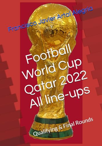 Football World Cup Qatar 2022 All line-ups: Qualifying & Final Rounds