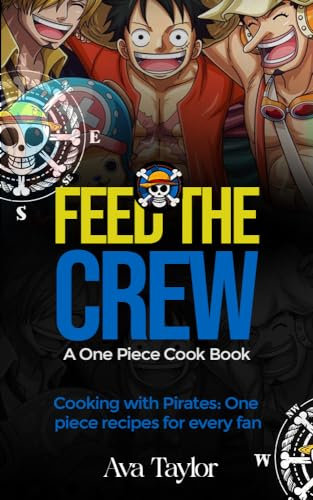 Feeding the Crew: A One Piece Cookbook: Cooking with the Pirates: One Piece Recipes for Every Fan (ToonTable Tales Cookbooks) (English Edition)