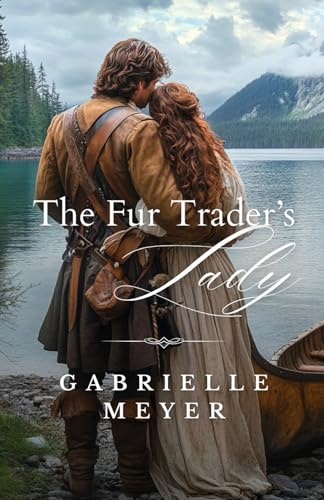 The Fur Trader's Lady (Ladies of the Wilderness, Band 1)