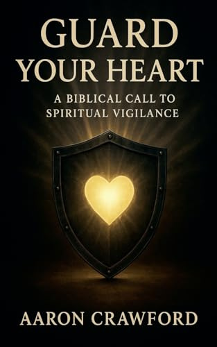Guard Your Heart: A Biblical Call to Spiritual Vigilance