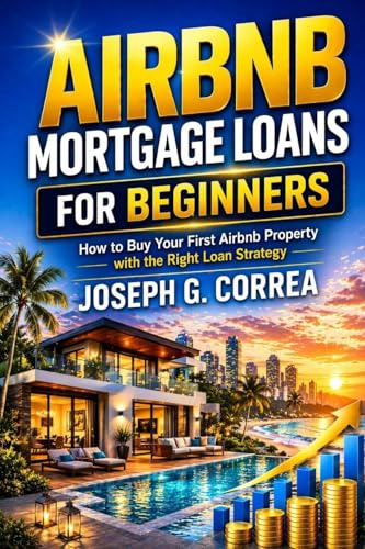 Airbnb Mortgage Loans for Beginners: How to Buy Your First Airbnb Property with the Right Loan Strategy (The Airbnb Mortgage Loan Mastery, Band 3)