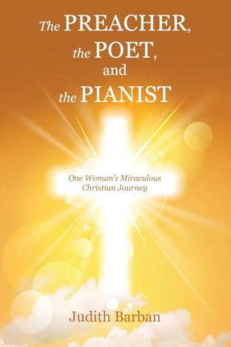 The Preacher, the Poet, and the Pianist: One Woman’s Miraculous Christian Journey