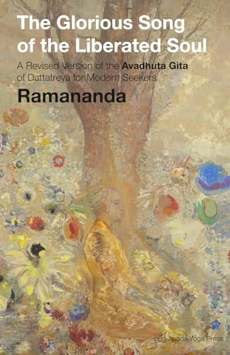 The Glorious Song of the Liberated Soul: A Revised Version of the Avadhuta Gita of Dattatreya for Modern Seekers