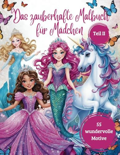 Das zauberhafte Malbuch für Mädchen Teil 2 - 55 wundervolle Motive mit Prinzessinnen, Feen, Einhörnern, Meerjungfrauen und mehr: für Kinder ab 4 Jahren (Zauberhafte Malbücher für Mädchen, Band 2)