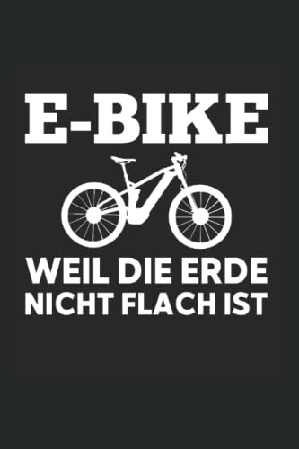 E-bike weil die Erde nicht flach ist: Geschenk für E-Bike Fahrer A5 Format Notizbuch liniert, 120 Seiten