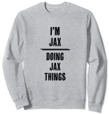 I'm JAX - Doing JAX Things | Funny Komisch - Name Sweatshirt