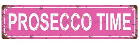 PROSECCO TIME Wine Vintage Metal Tin Sign, Street Sign, Home Decor, Room Decor, Wall Decor, Bathroom Decor, Bar Decor, Cafe Decor, Garage Decor, 16 x 4 Inch