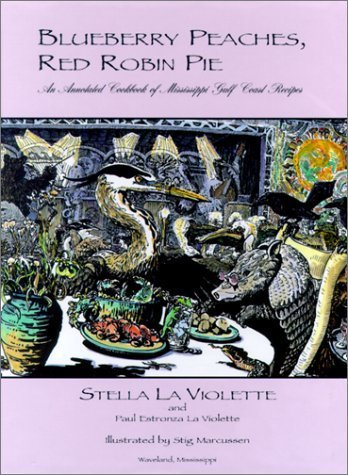 Blueberry Peaches, Red Robin Pie: An Annotated Cookbook of Mississippi Gulf Coast Recipes by LA Violette, Stella, Estronza, Stella, Estronza, Paul, LA Vi (2001) Hardcover