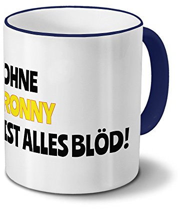 digital print Tasse mit Namen Ronny - Motiv Ohne Ronny ist Alles Blöd! - Namenstasse, Kaffeebecher, Mug, Becher, Kaffeetasse - Farbe Blau