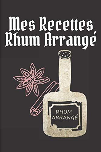 Mes Recettes Rhum Arrangé: Cadeau pour les amateurs de rhum arrangé | Carnet de Recette Rhum Arrangée A Remplir