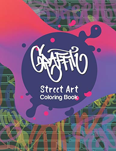 Graffiti Street Art Coloring Book: Letters & Characters Designs - Gift Idea for Kids & Teens and Adults (Graffiti Art, Band 1)