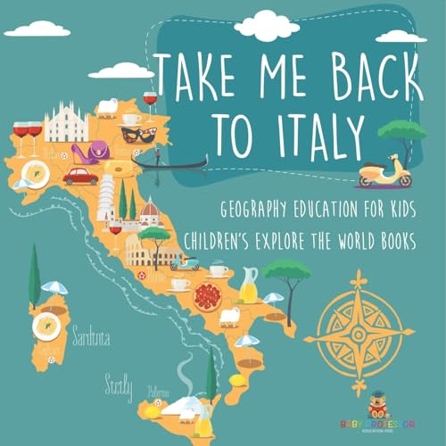 Take Me Back to Italy - Geography Education for Kids Children's Explore the World Books