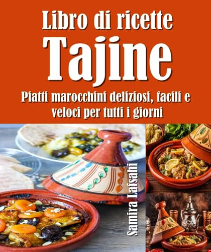 Libro di ricette Tajine: Piatti marocchini deliziosi, facili e veloci per tutti i giorni