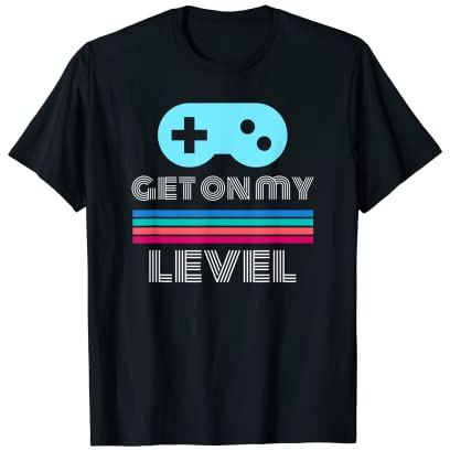 Fun Gamer T-shirt Get on my level Nerd, Geek T-Shirt