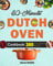 30-Minute Dutch Oven Cookbook: 300+ Quick And Easy Cast Iron Dutch Oven Recipes You Can Prepare In 30 Minutes Or Less - Super Healthy Homemade Meals