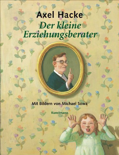 Der kleine Erziehungsberater: Mit Bildern von Michael Sowa von Axel Hacke (25. August 2006) Gebundene Ausgabe