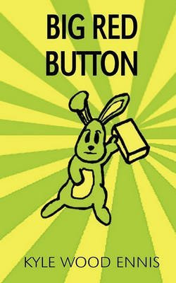 [Big Red Button] (By: Kyle Wood Ennis) [published: July, 2010]