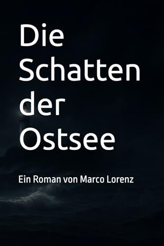 Die Schatten der Ostsee: Ein Roman von Marco Lorenz