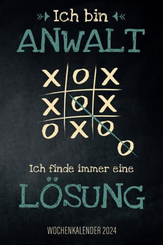 Ich bin Anwalt ich finde immer eine Lösung - Wochenkalender 2024: Design Wochenplaner und Kalender mit lustigem Motiv für den Rechtsanwalt, Anwalt, Juristen, für Termine und Organisation