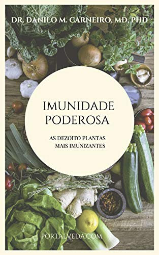 IMUNIDADE PODEROSA: AS 18 PLANTAS MAIS IMUNIZANTES (Portuguese Edition)