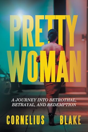 PRETTY WOMAN: A JOURNEY INTO BETROTHAL, BETRAYAL, AND REDEMPTION