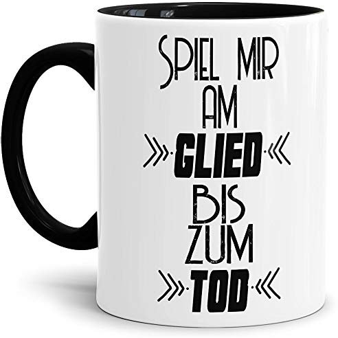 Spruch Tasse für den Mann Spiel Mir am Glied bis zum Tod/Witzig/Geschenk-Idee unter Freunden oder Kumpels/Männer-Tag/Innen & Henkel Schwarz