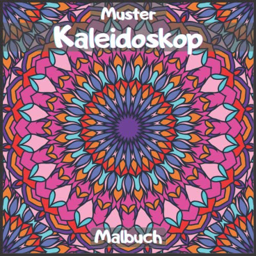 Muster Kaleidoskop Malbuch: Für Erwachsene und Kinder, erstaunliche Kaleidoskop-Designs, die Ihnen helfen, sich zu entspannen und dem Stress des Alltags zu entfliehen.