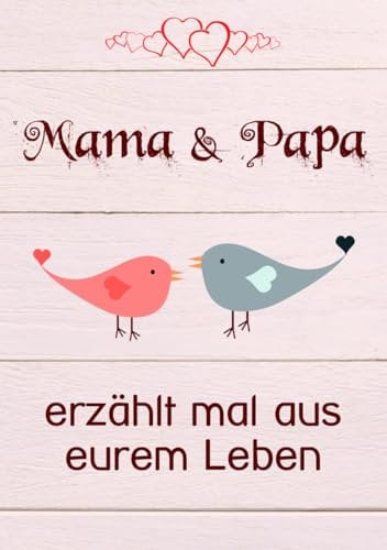 Mama & Papa, erzählt mal aus eurem Leben: Liebevolles Buch zum Ausfüllen Papa, Mama erzähl mal!