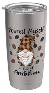 Poured Myself a Cup of Ambition Mug Coffee Gnome Drinking Stainless Steel Insulated Tumbler