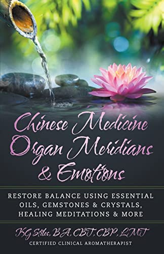Chinese Medicine Organ Meridians & Emotions (Chinese Medicine Essential Oils)